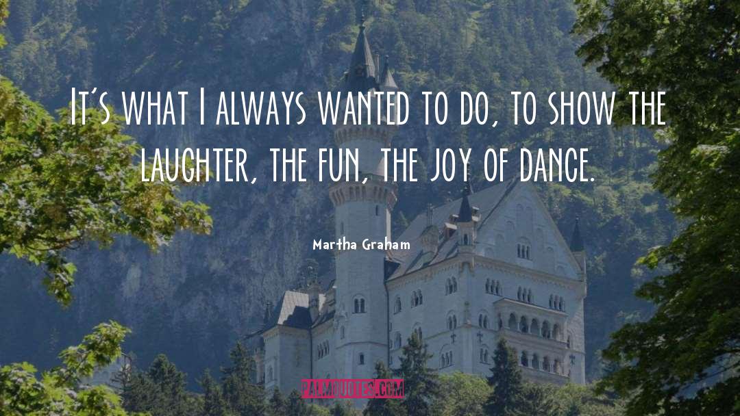 Martha Graham Quotes: It's what I always wanted