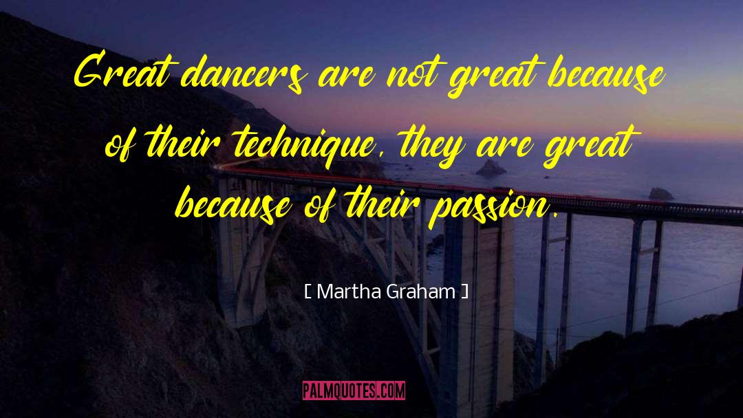 Martha Graham Quotes: Great dancers are not great