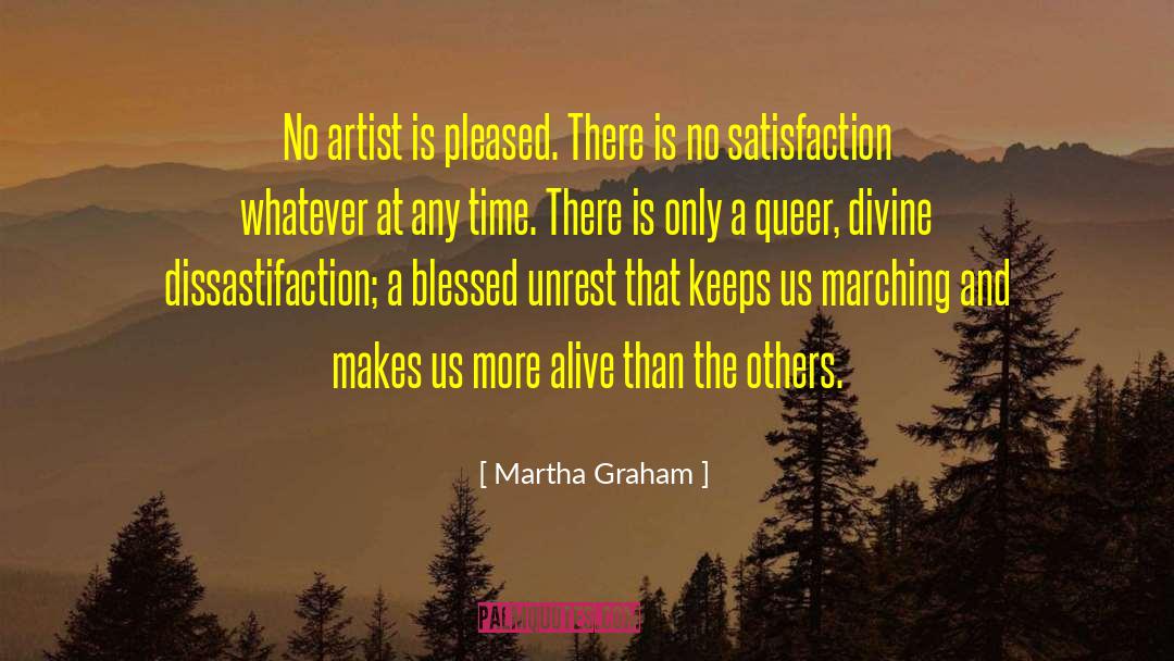 Martha Graham Quotes: No artist is pleased. There