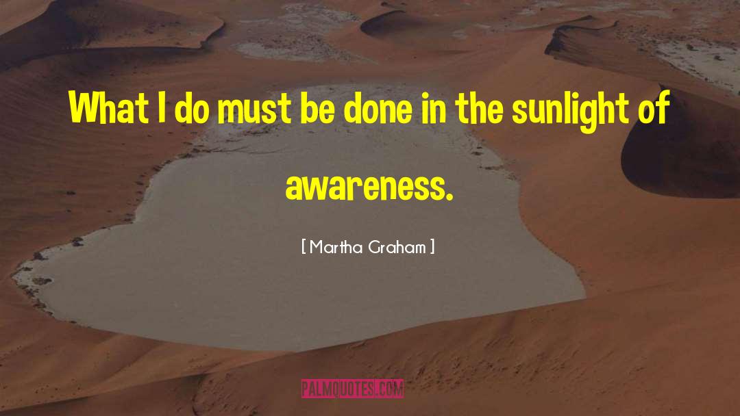 Martha Graham Quotes: What I do must be