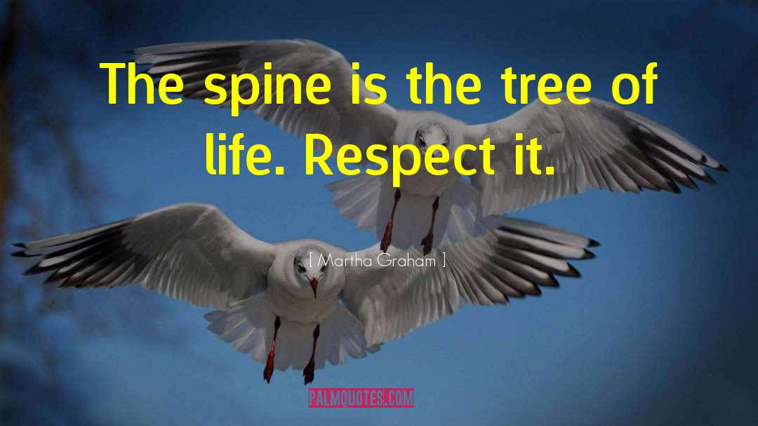 Martha Graham Quotes: The spine is the tree