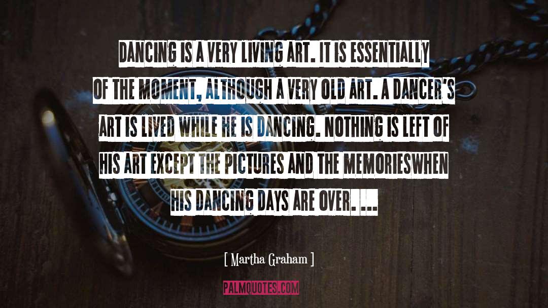 Martha Graham Quotes: Dancing is a very living