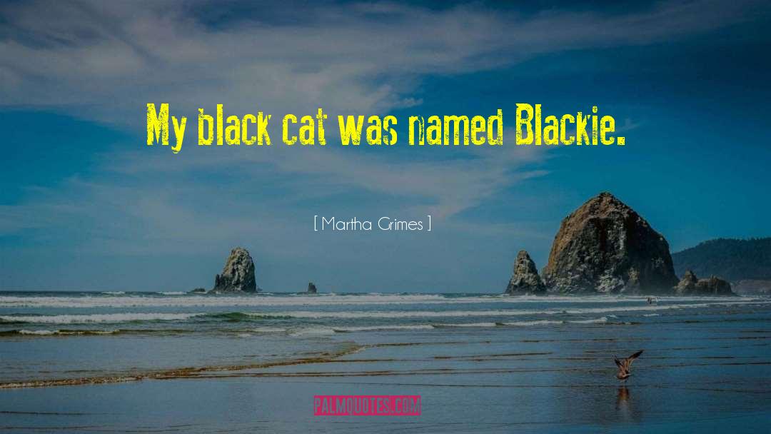 Martha Grimes Quotes: My black cat was named