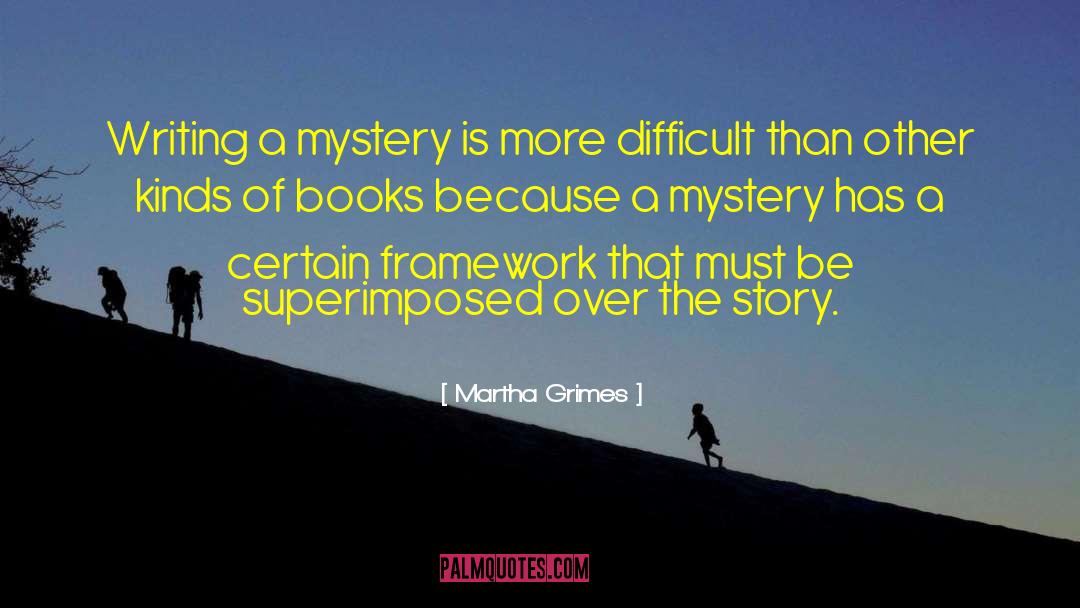 Martha Grimes Quotes: Writing a mystery is more
