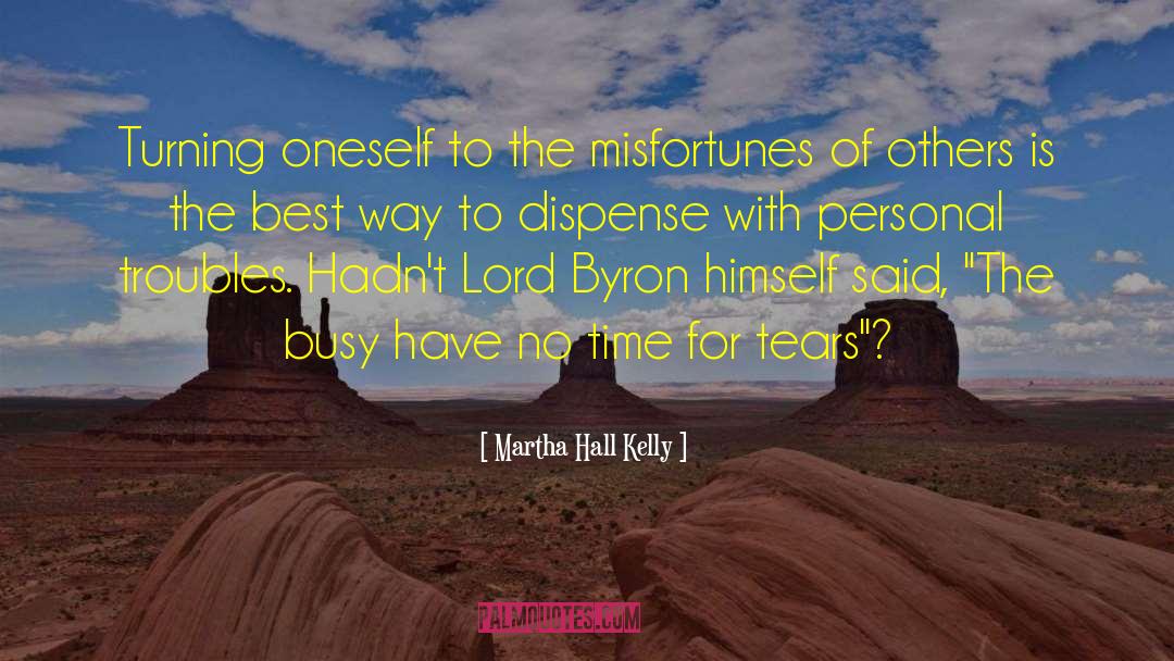 Martha Hall Kelly Quotes: Turning oneself to the misfortunes
