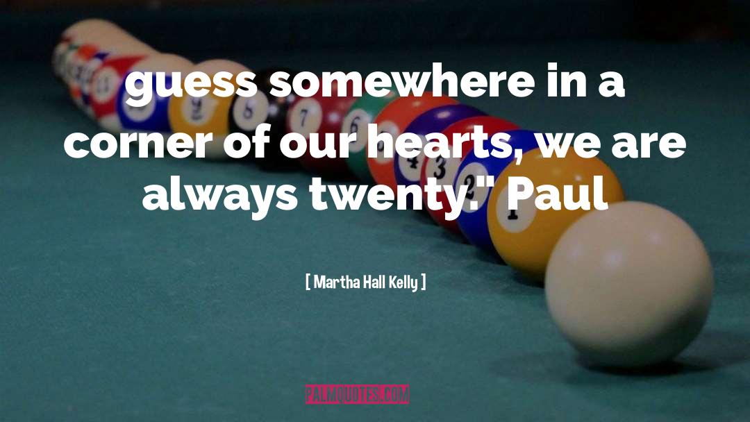 Martha Hall Kelly Quotes: guess somewhere in a corner