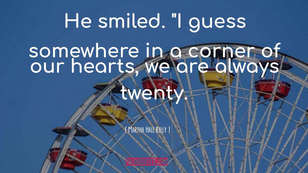 Martha Hall Kelly Quotes: He smiled. 