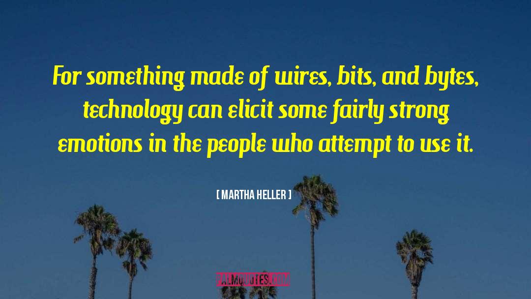 Martha Heller Quotes: For something made of wires,