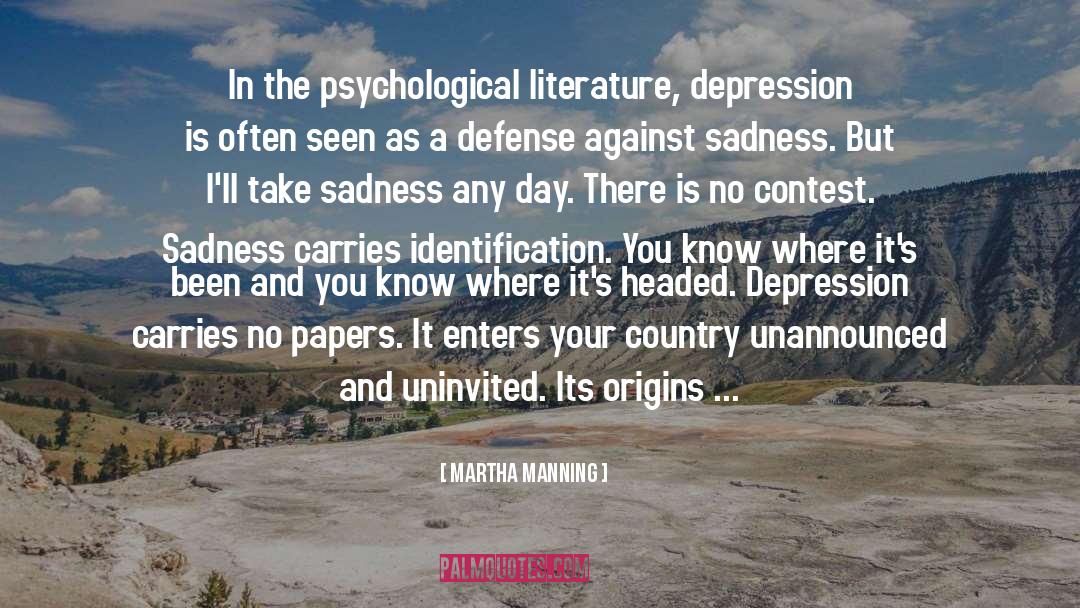Martha Manning Quotes: In the psychological literature, depression