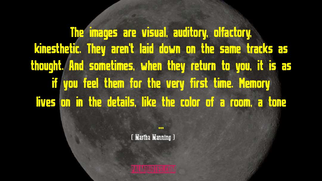 Martha Manning Quotes: The images are visual, auditory,