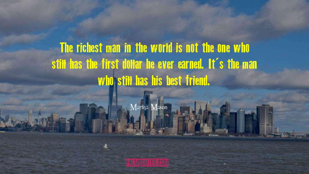 Martha Mason Quotes: The richest man in the