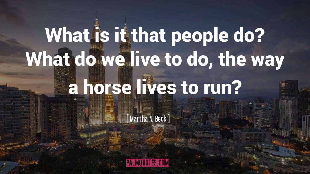 Martha N. Beck Quotes: What is it that people