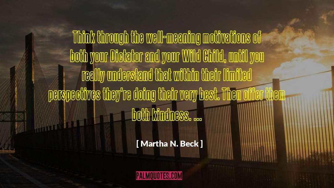 Martha N. Beck Quotes: Think through the well-meaning motivations