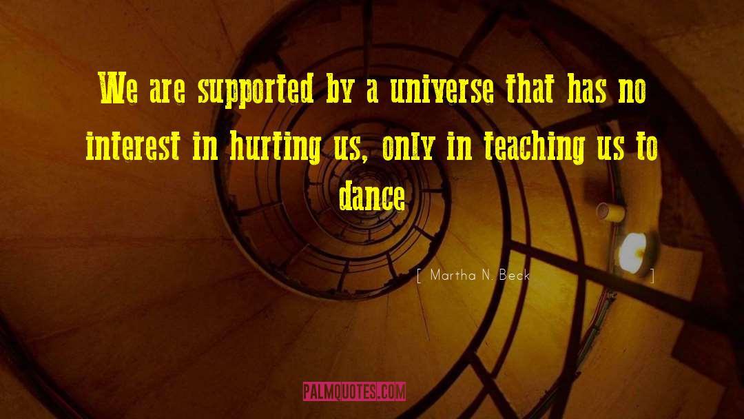 Martha N. Beck Quotes: We are supported by a