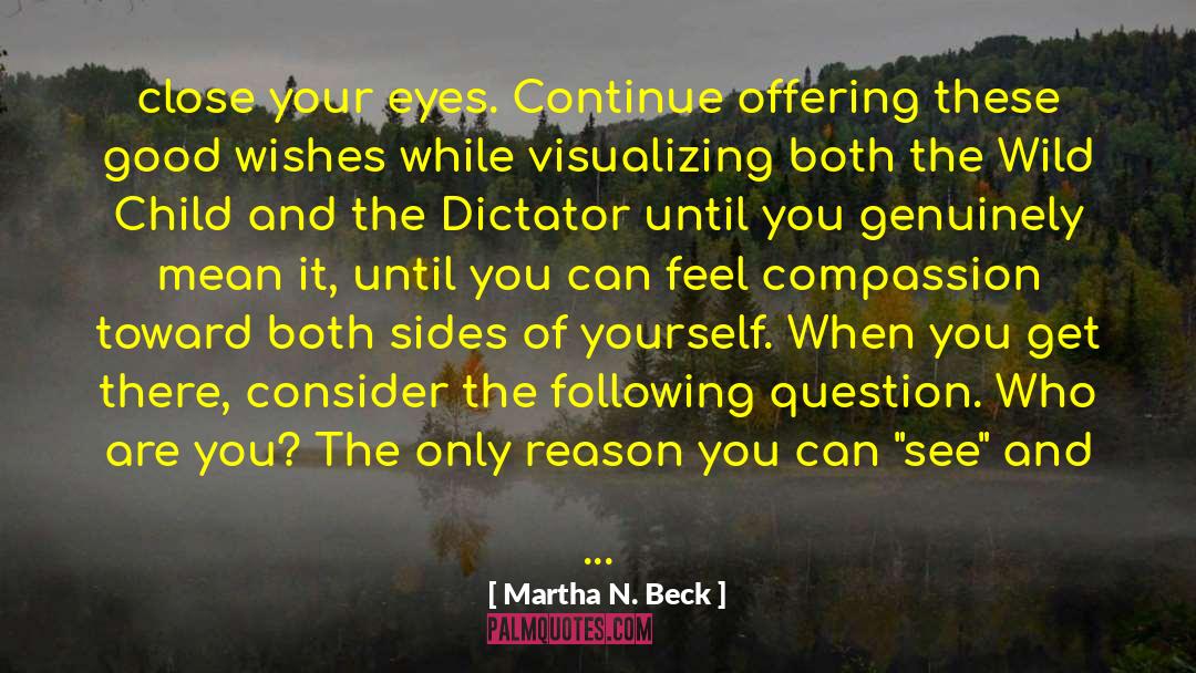 Martha N. Beck Quotes: close your eyes. Continue offering