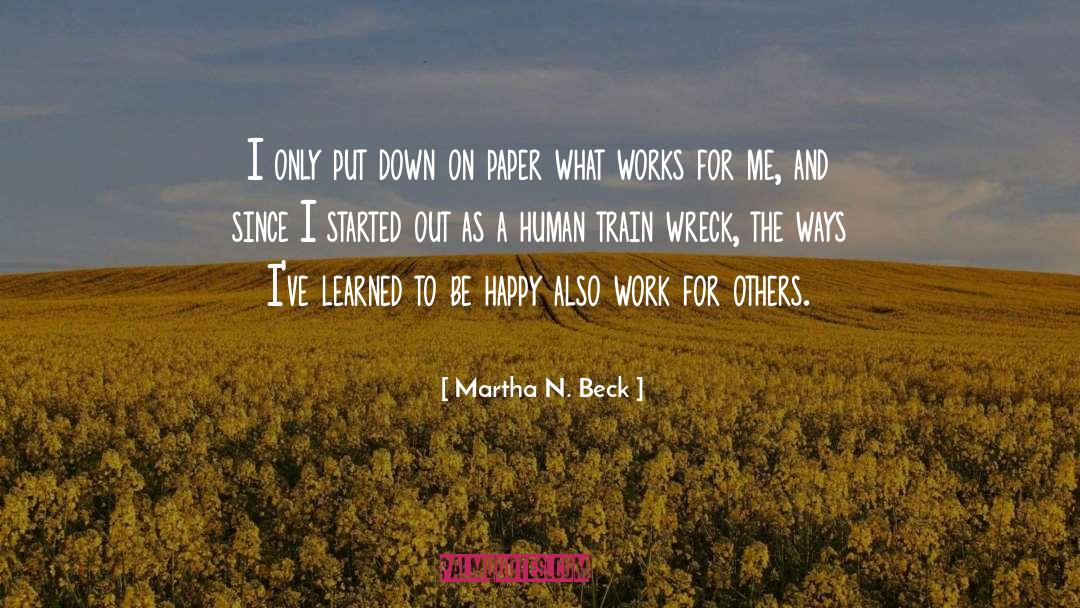 Martha N. Beck Quotes: I only put down on