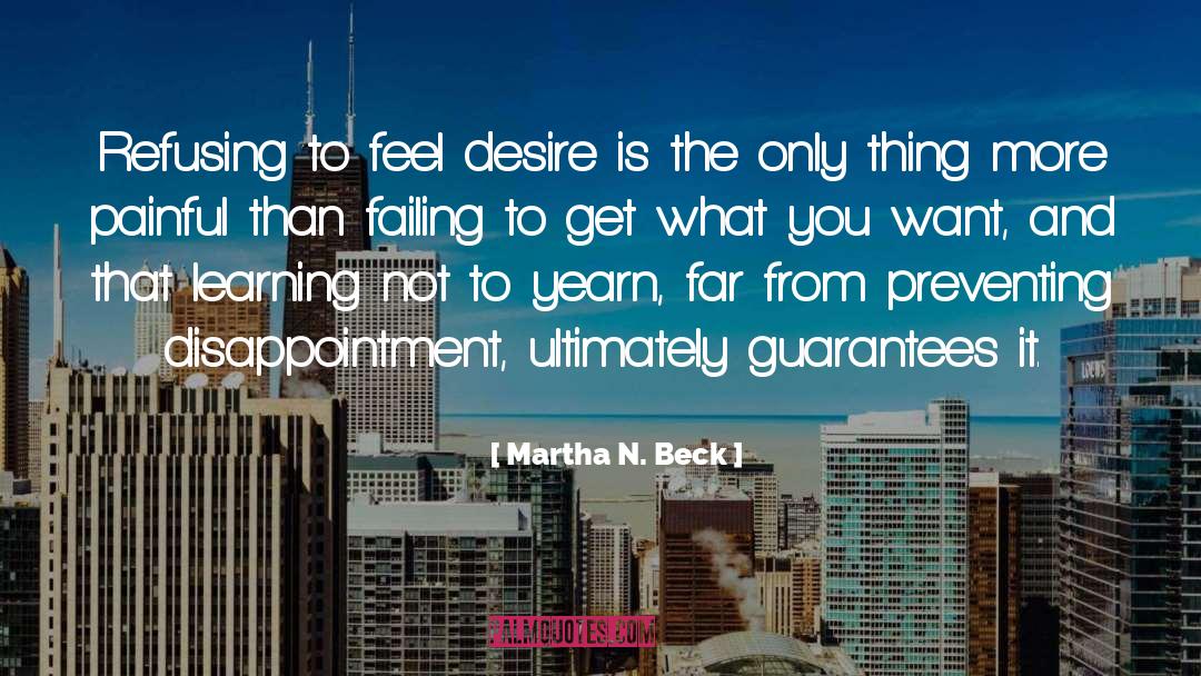 Martha N. Beck Quotes: Refusing to feel desire is