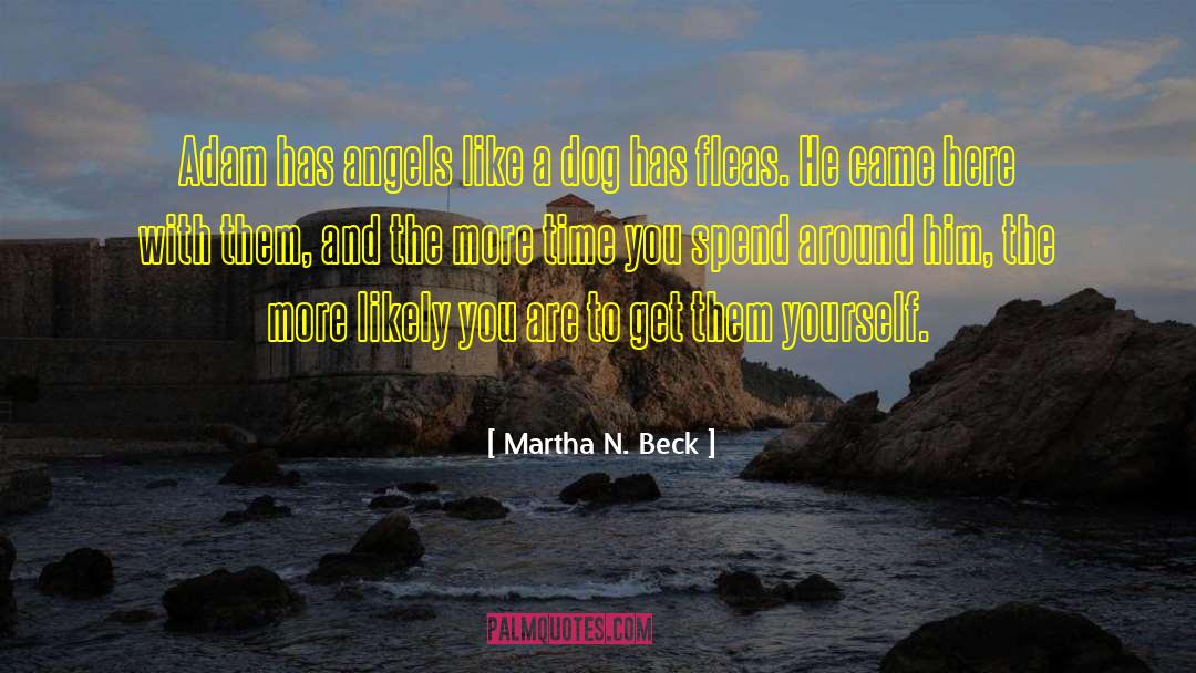 Martha N. Beck Quotes: Adam has angels like a