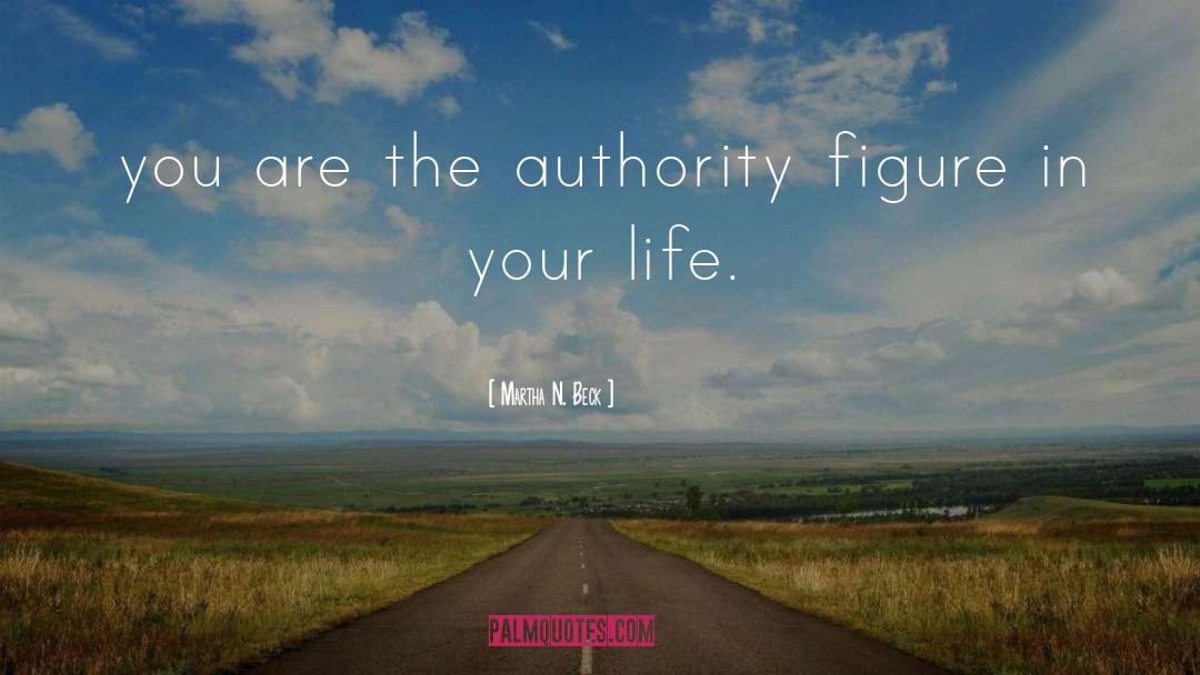 Martha N. Beck Quotes: you are the authority figure