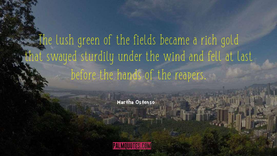 Martha Ostenso Quotes: The lush green of the