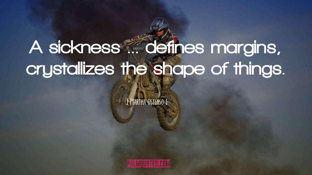 Martha Ostenso Quotes: A sickness ... defines margins,