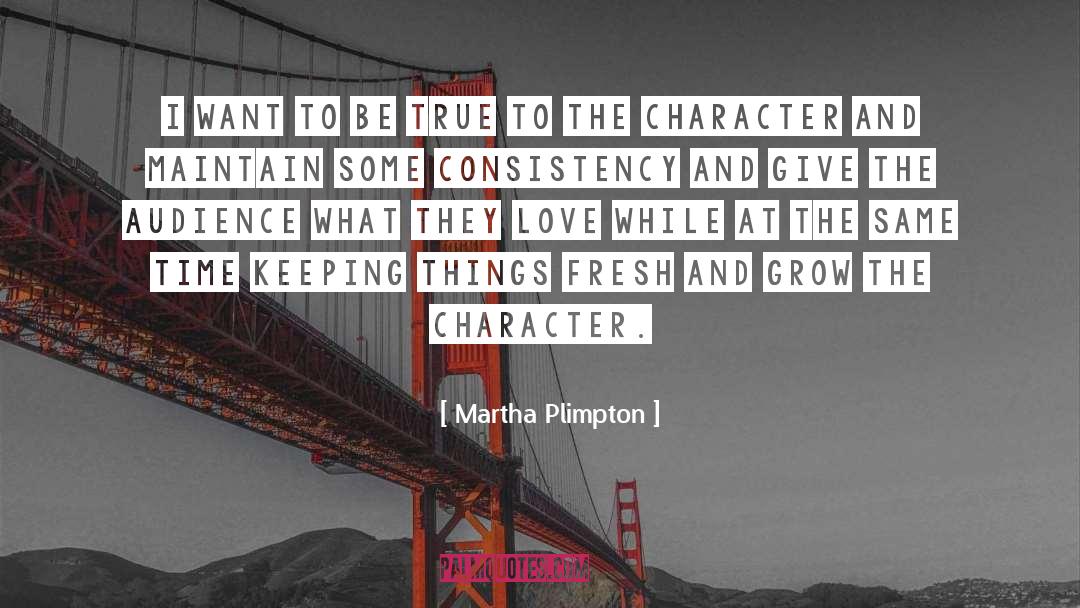 Martha Plimpton Quotes: I want to be true