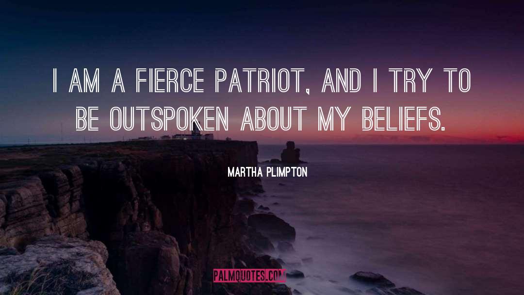 Martha Plimpton Quotes: I am a fierce patriot,