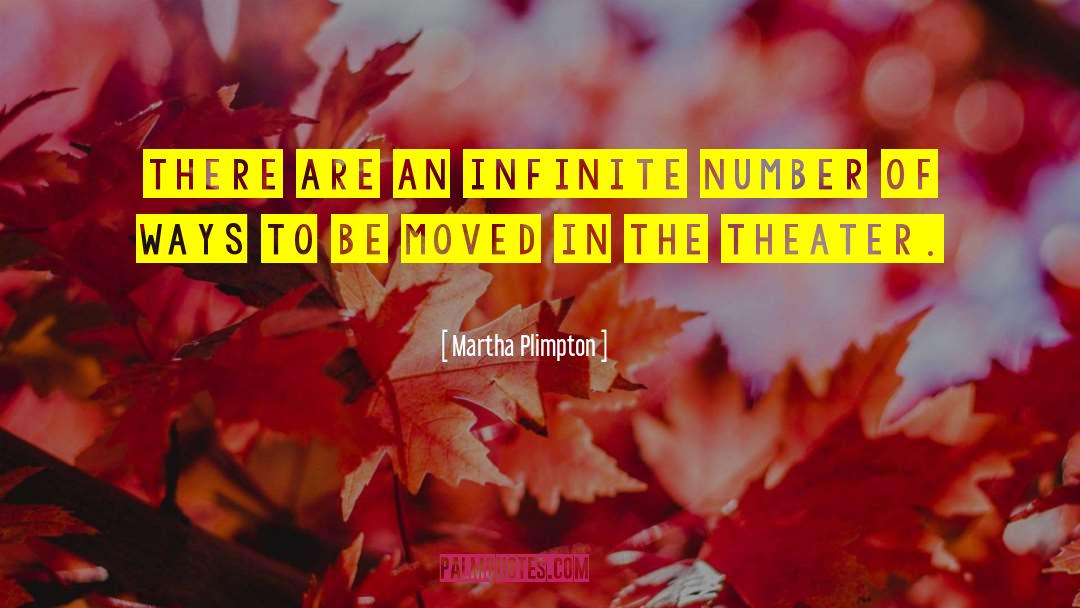 Martha Plimpton Quotes: There are an infinite number