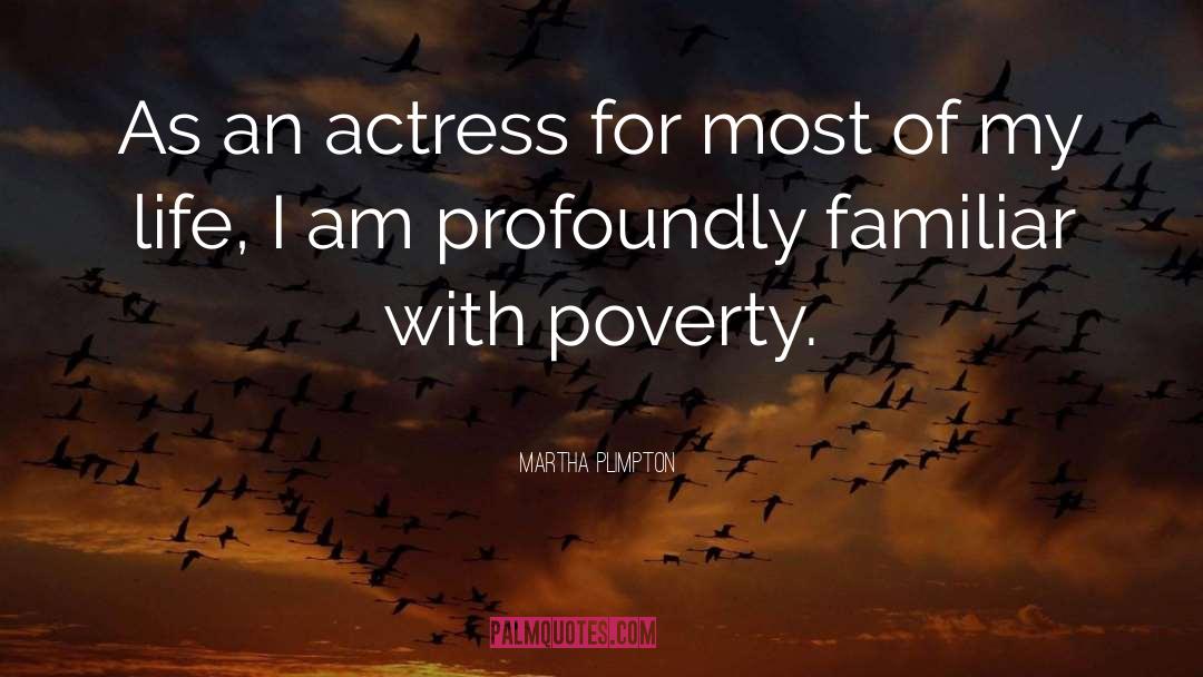 Martha Plimpton Quotes: As an actress for most