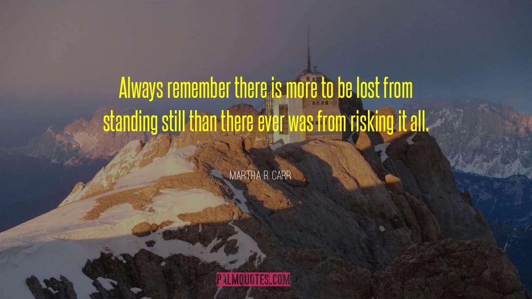 Martha R. Carr Quotes: Always remember there is more
