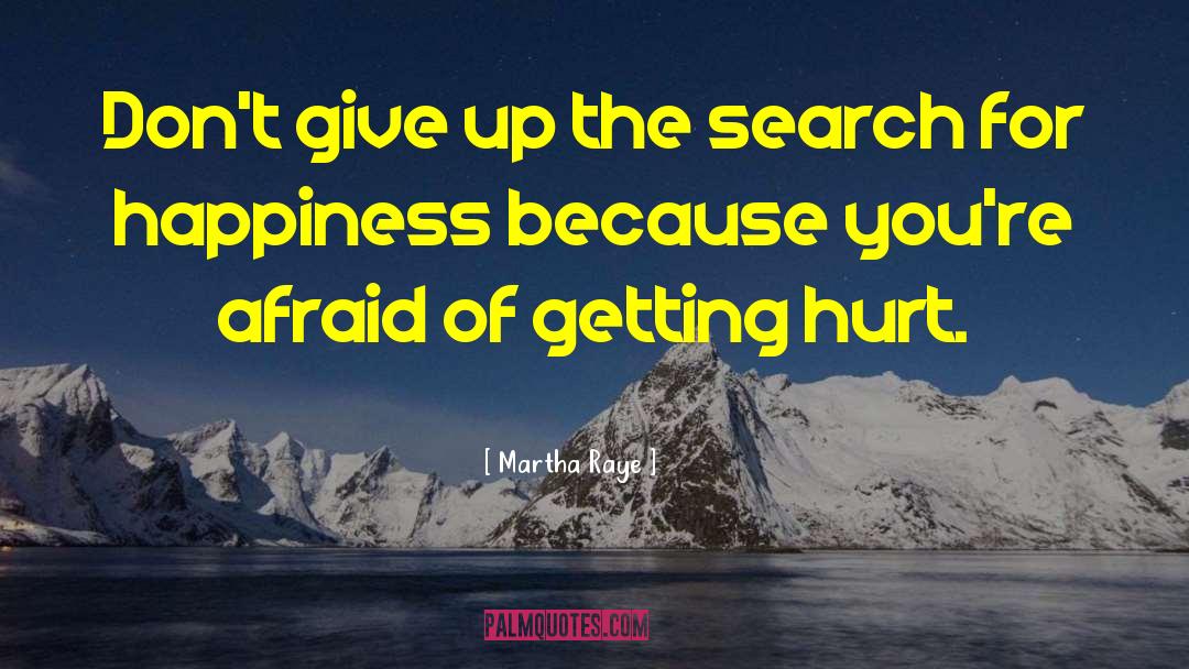 Martha Raye Quotes: Don't give up the search