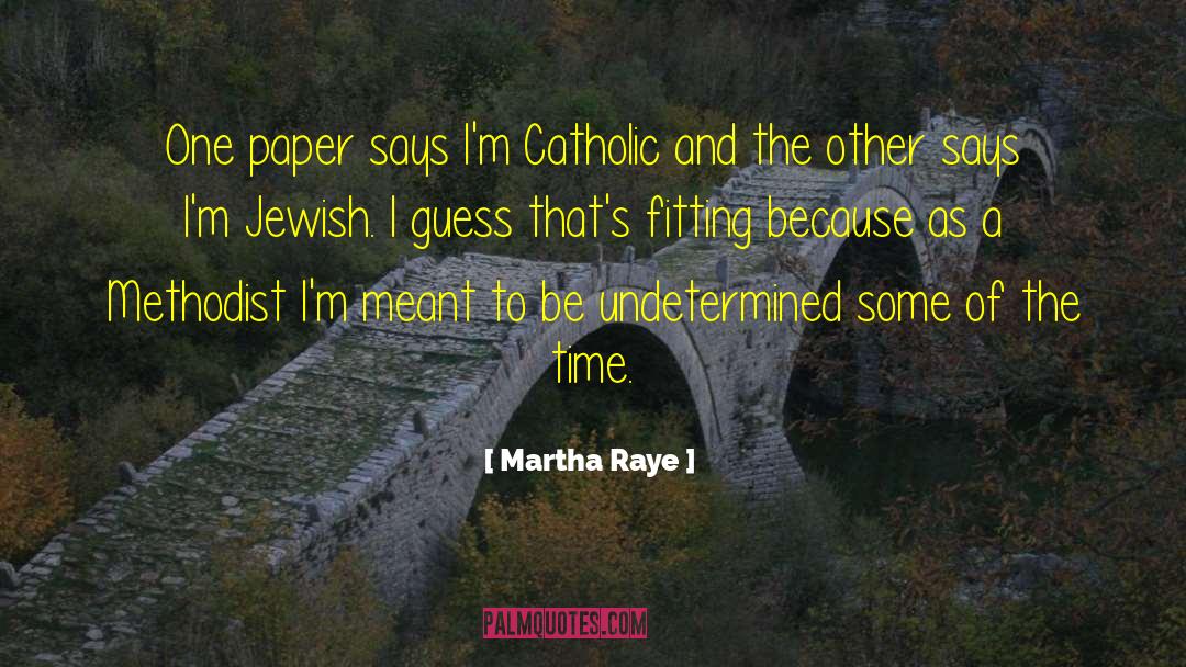 Martha Raye Quotes: One paper says I'm Catholic