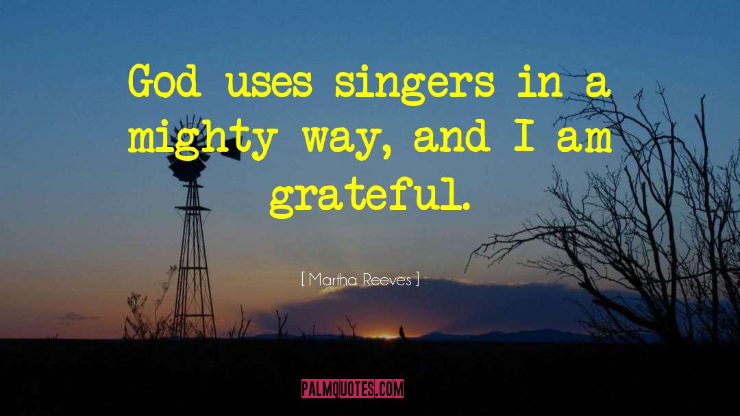 Martha Reeves Quotes: God uses singers in a