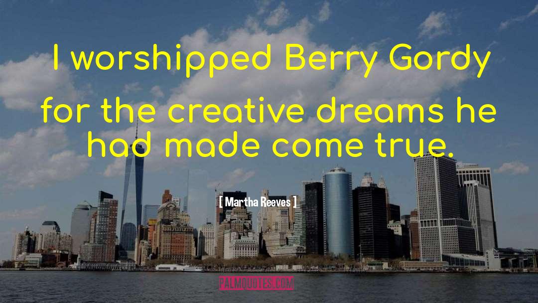 Martha Reeves Quotes: I worshipped Berry Gordy for