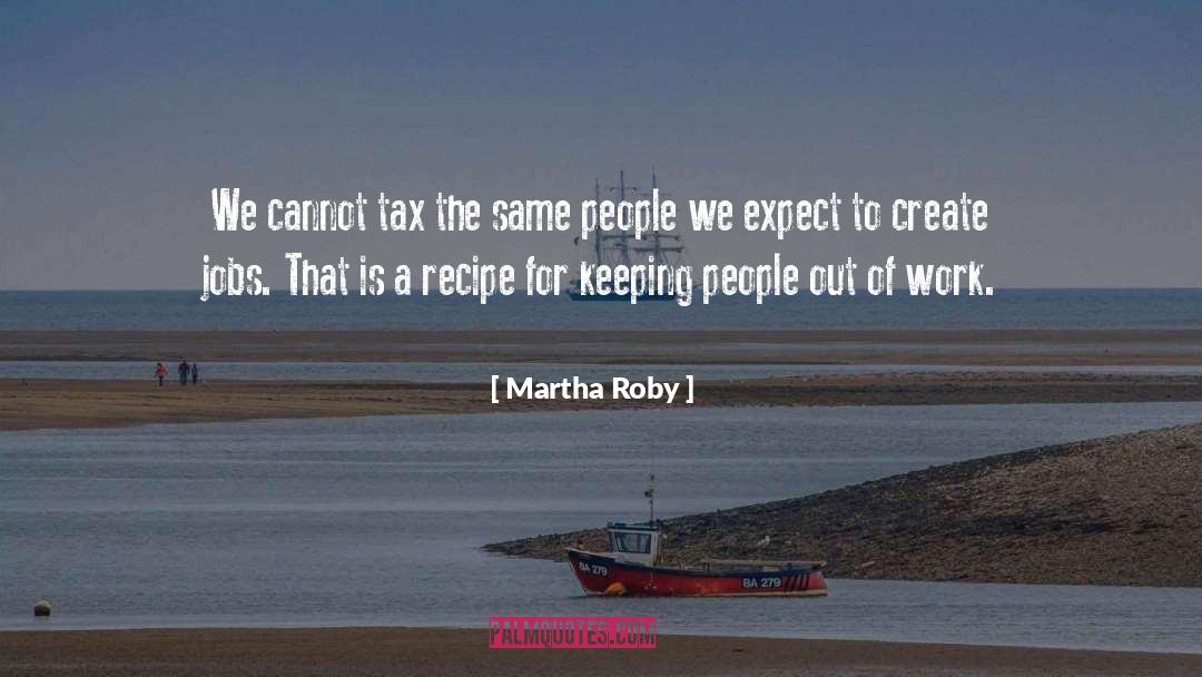 Martha Roby Quotes: We cannot tax the same