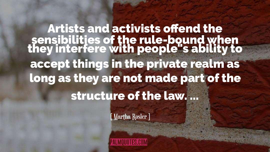 Martha Rosler Quotes: Artists and activists offend the