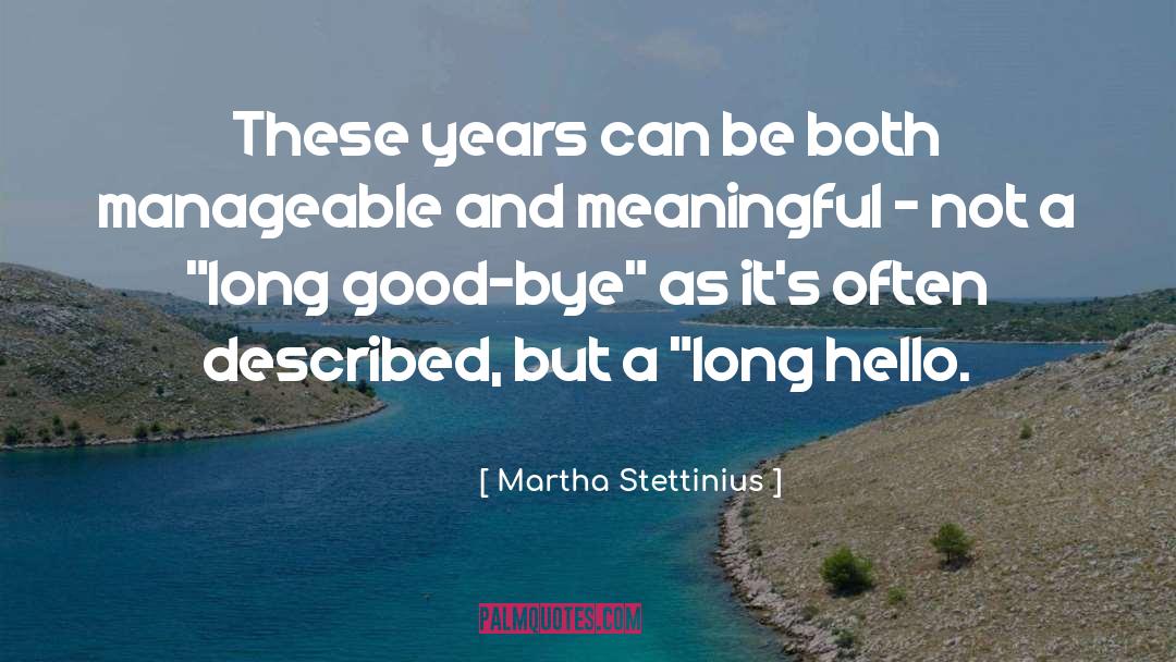 Martha Stettinius Quotes: These years can be both