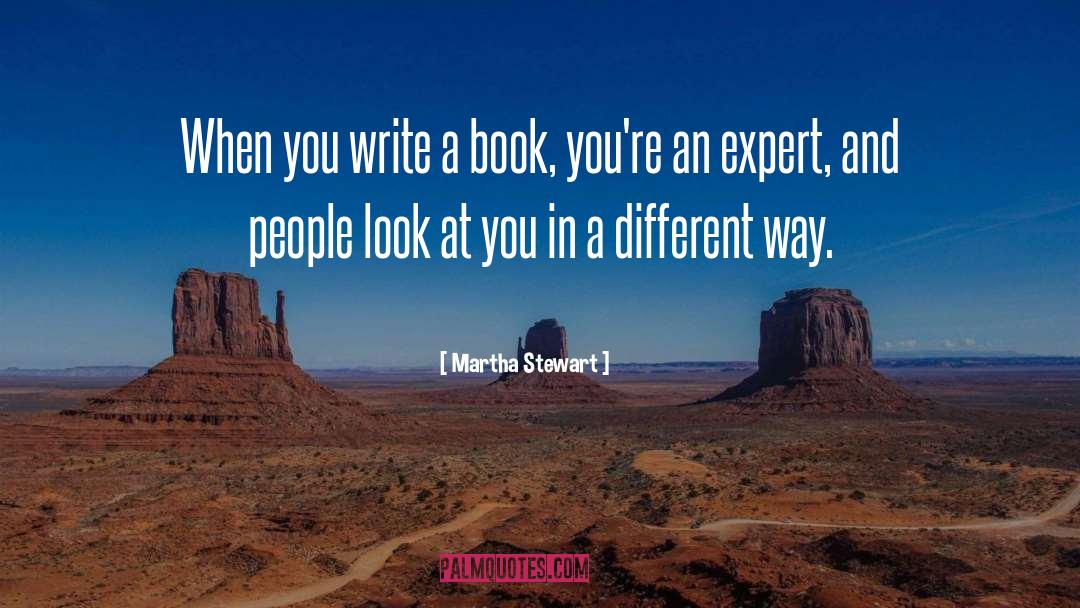 Martha Stewart Quotes: When you write a book,