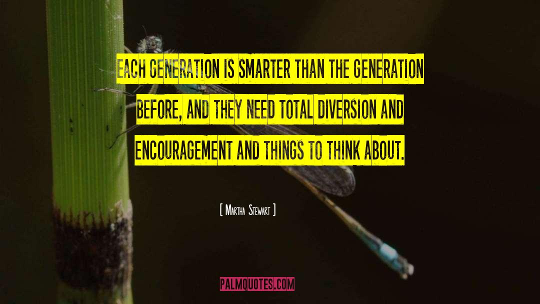 Martha Stewart Quotes: Each generation is smarter than