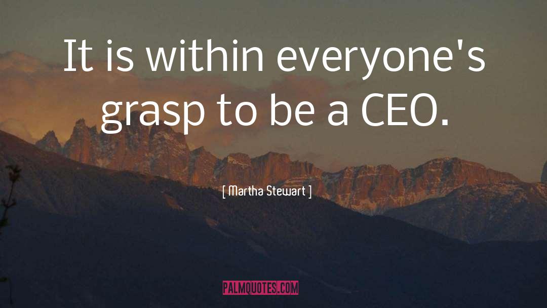 Martha Stewart Quotes: It is within everyone's grasp