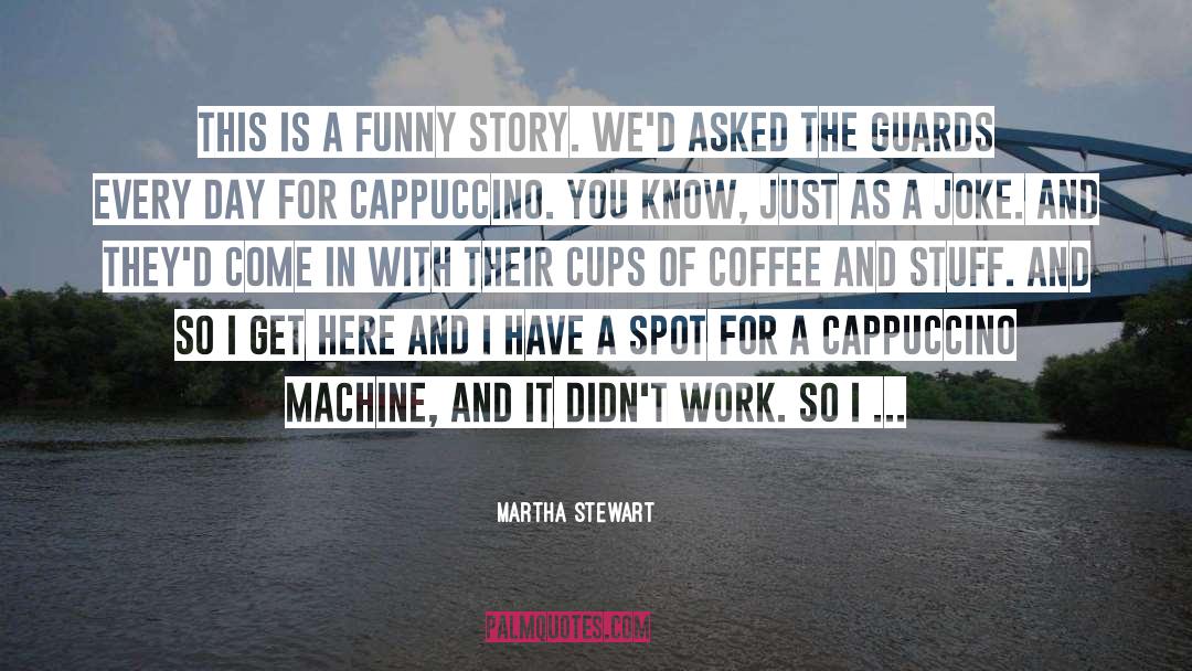 Martha Stewart Quotes: This is a funny story.