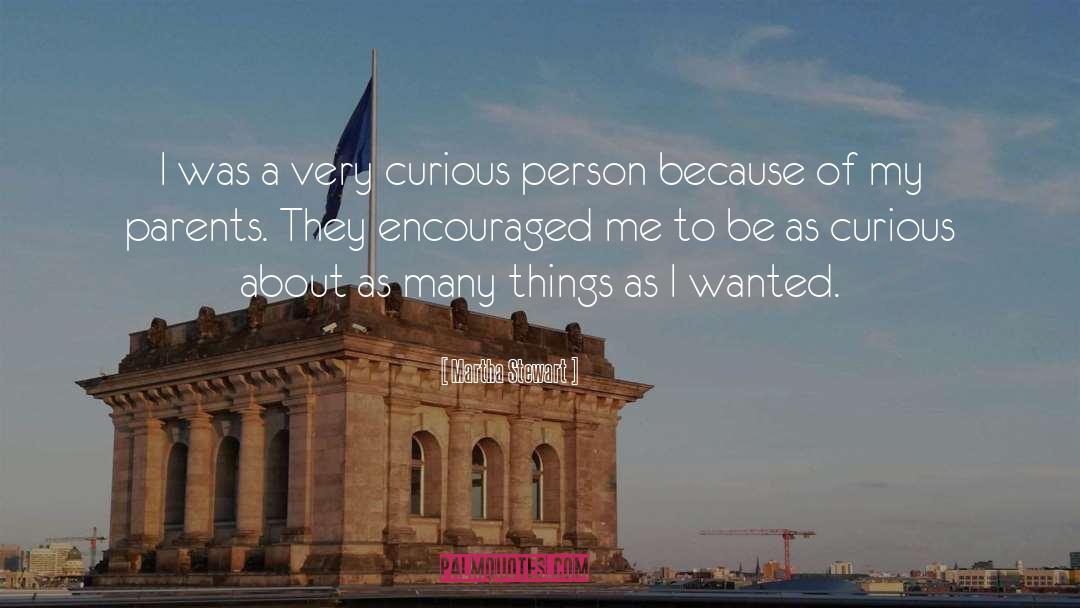 Martha Stewart Quotes: I was a very curious