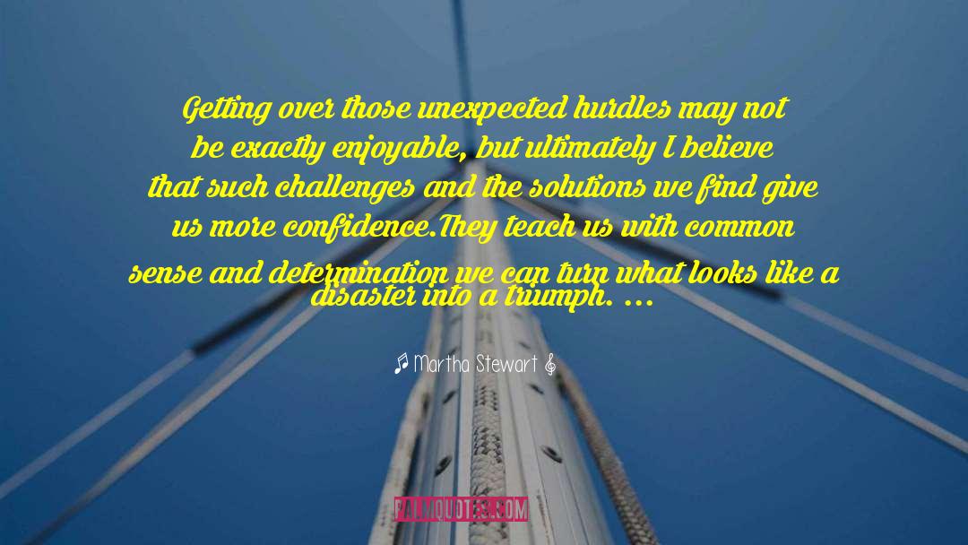 Martha Stewart Quotes: Getting over those unexpected hurdles