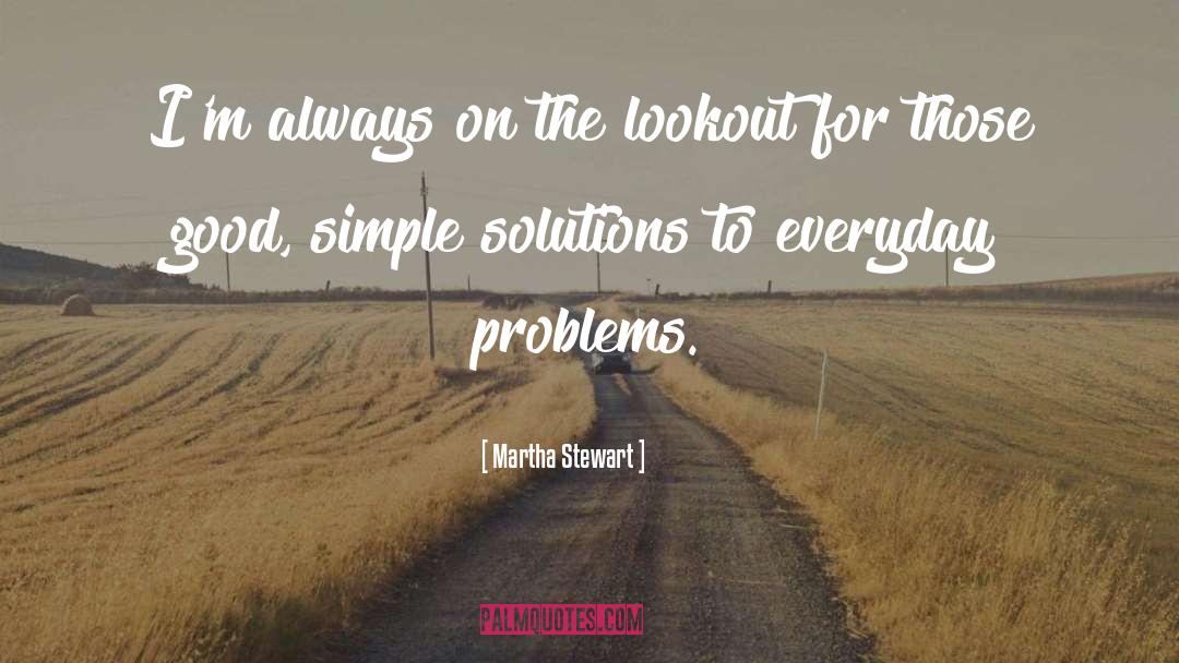 Martha Stewart Quotes: I'm always on the lookout