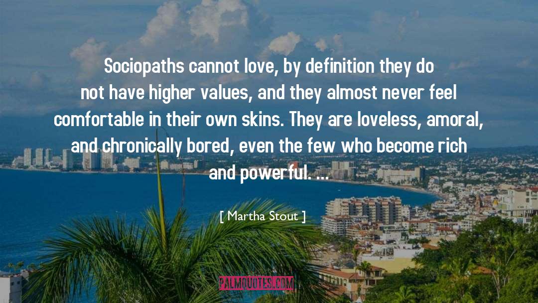 Martha Stout Quotes: Sociopaths cannot love, by definition
