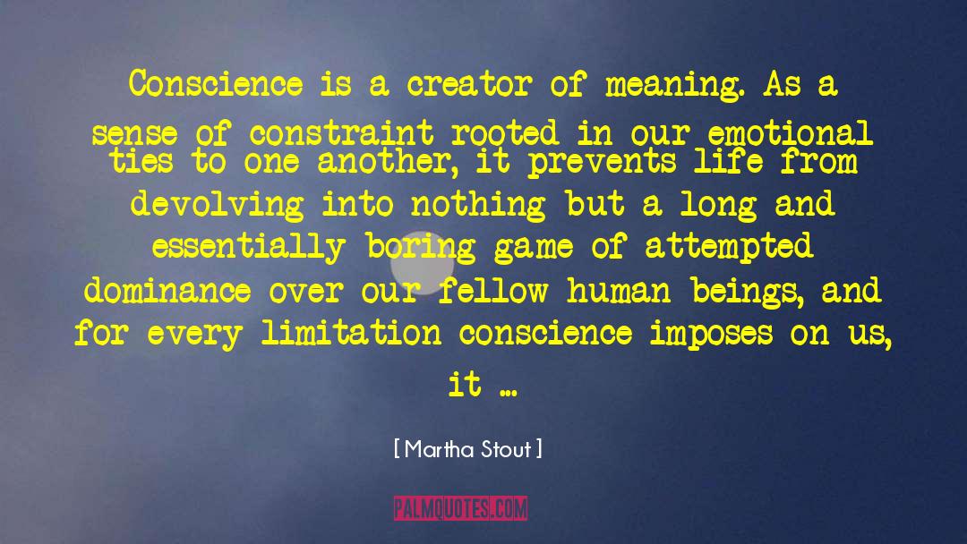 Martha Stout Quotes: Conscience is a creator of