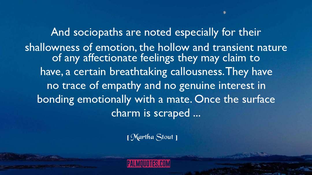 Martha Stout Quotes: And sociopaths are noted especially