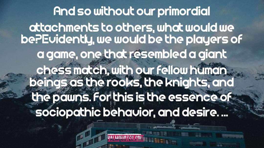 Martha Stout Quotes: And so without our primordial