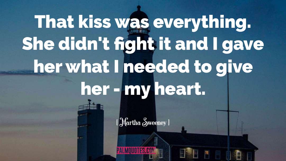 Martha Sweeney Quotes: That kiss was everything. She