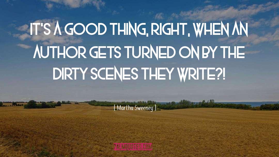 Martha Sweeney Quotes: It's a good thing, right,